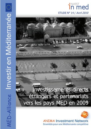  
 
ETUDE N° 14 / Avril 2010
MED-AllianceInvestirenMéditerranée
Investissements directs
étrangers et partenariats
vers les pays MED en 2009
 
