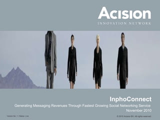 InphoConnect Generating Messaging Revenues Through Fastest Growing Social Networking Service   November 2010 © 2010 Acision BV. All rights reserved. 