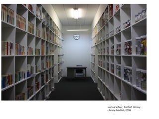 Joshua Sofaer, Rubbish Library:
Library Rubbish, 2008
 