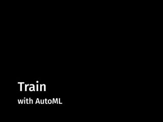 Train
with AutoML
 