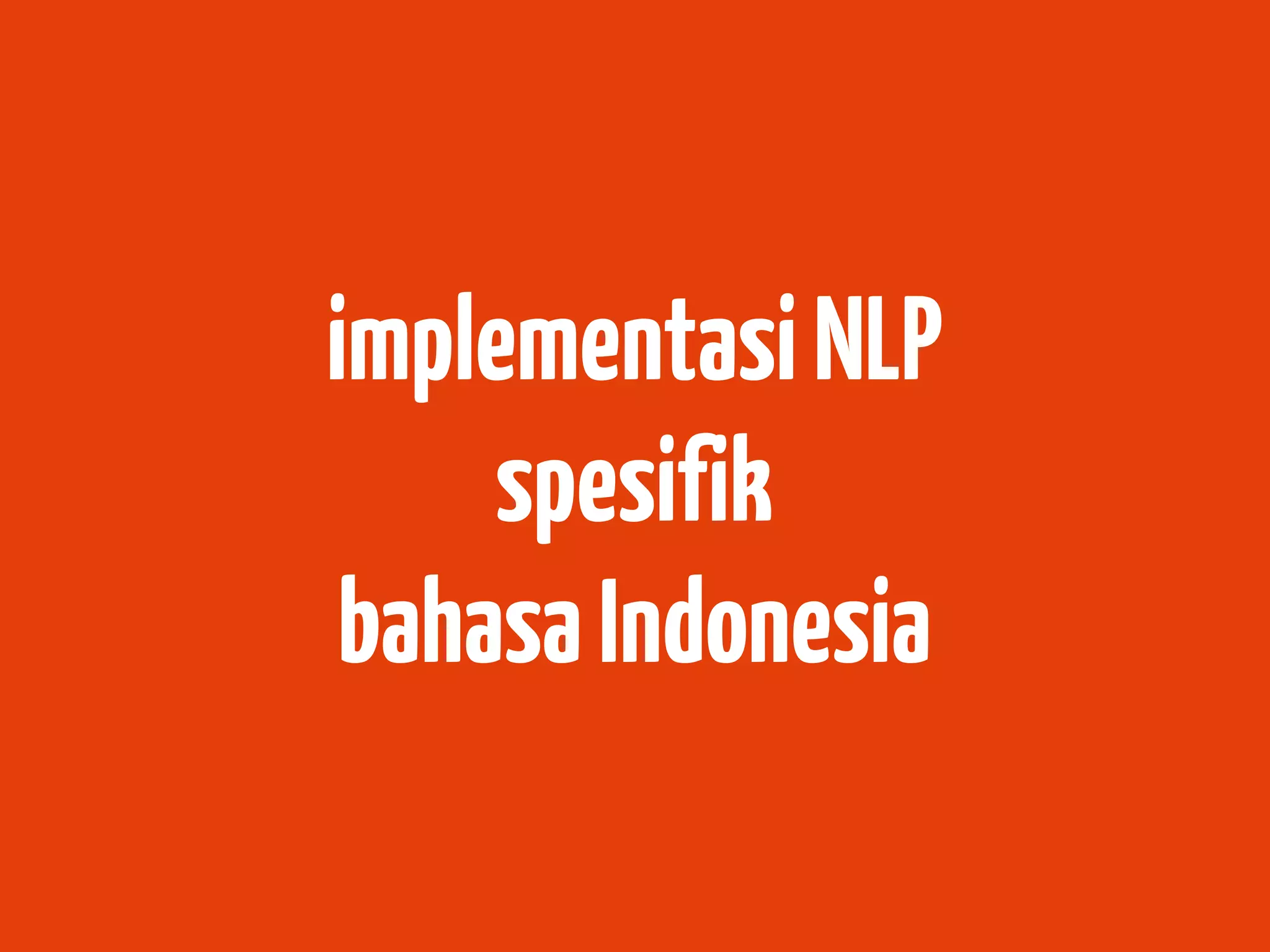 implementasi NLP
     spesifik
 bahasa Indonesia
 