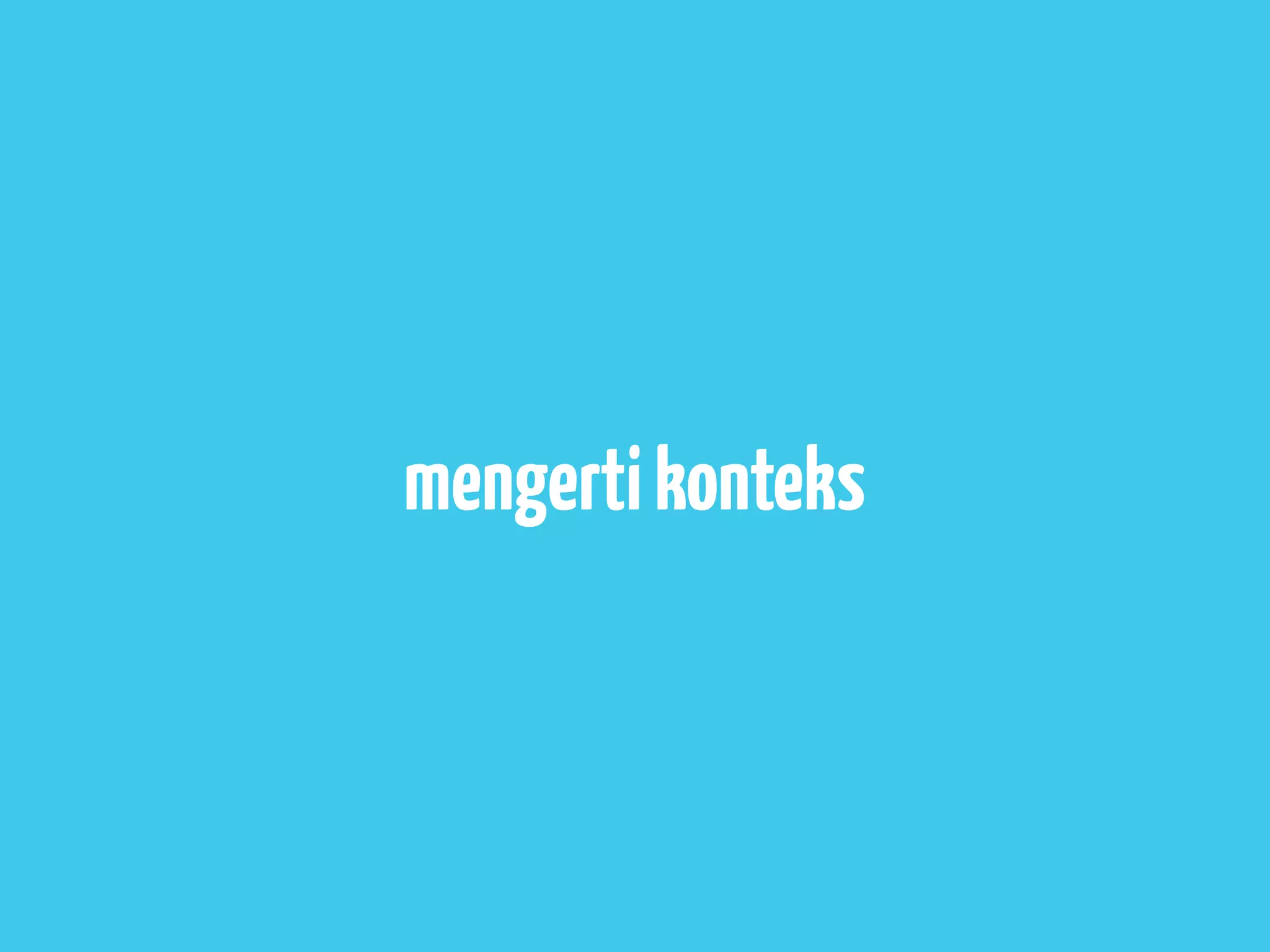 mengerti konteks
 