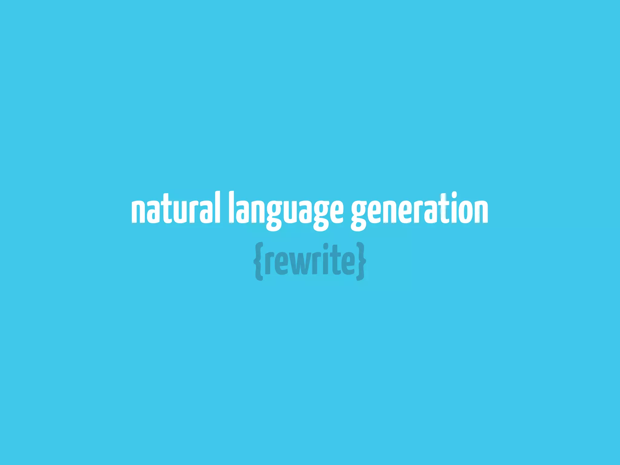 natural language generation
          {rewrite}
 