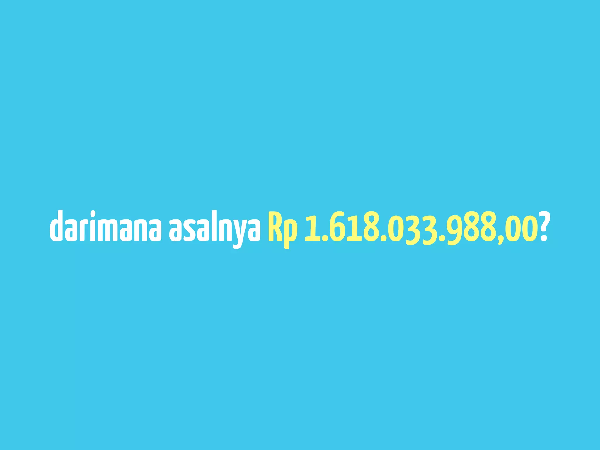 darimana asalnya Rp 1.618.033.988,00?
 