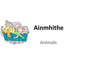 Ainmhithe Animals 