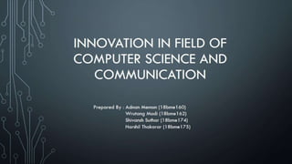 Innovation in field of computer science and communication