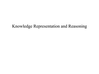 Knowledge Representation and Reasoning
 