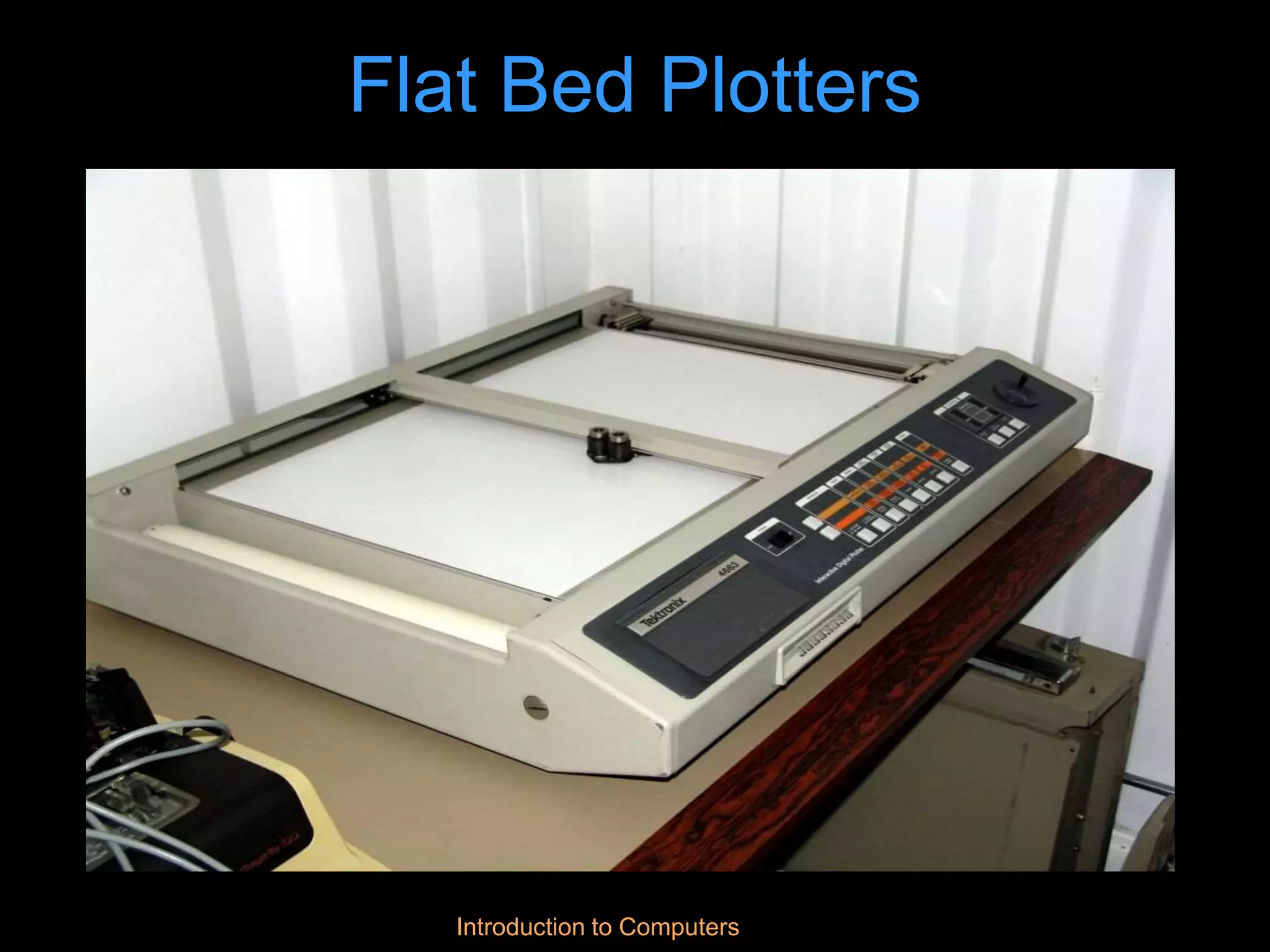 Introduction to Computers
Flat Bed Plotters
 