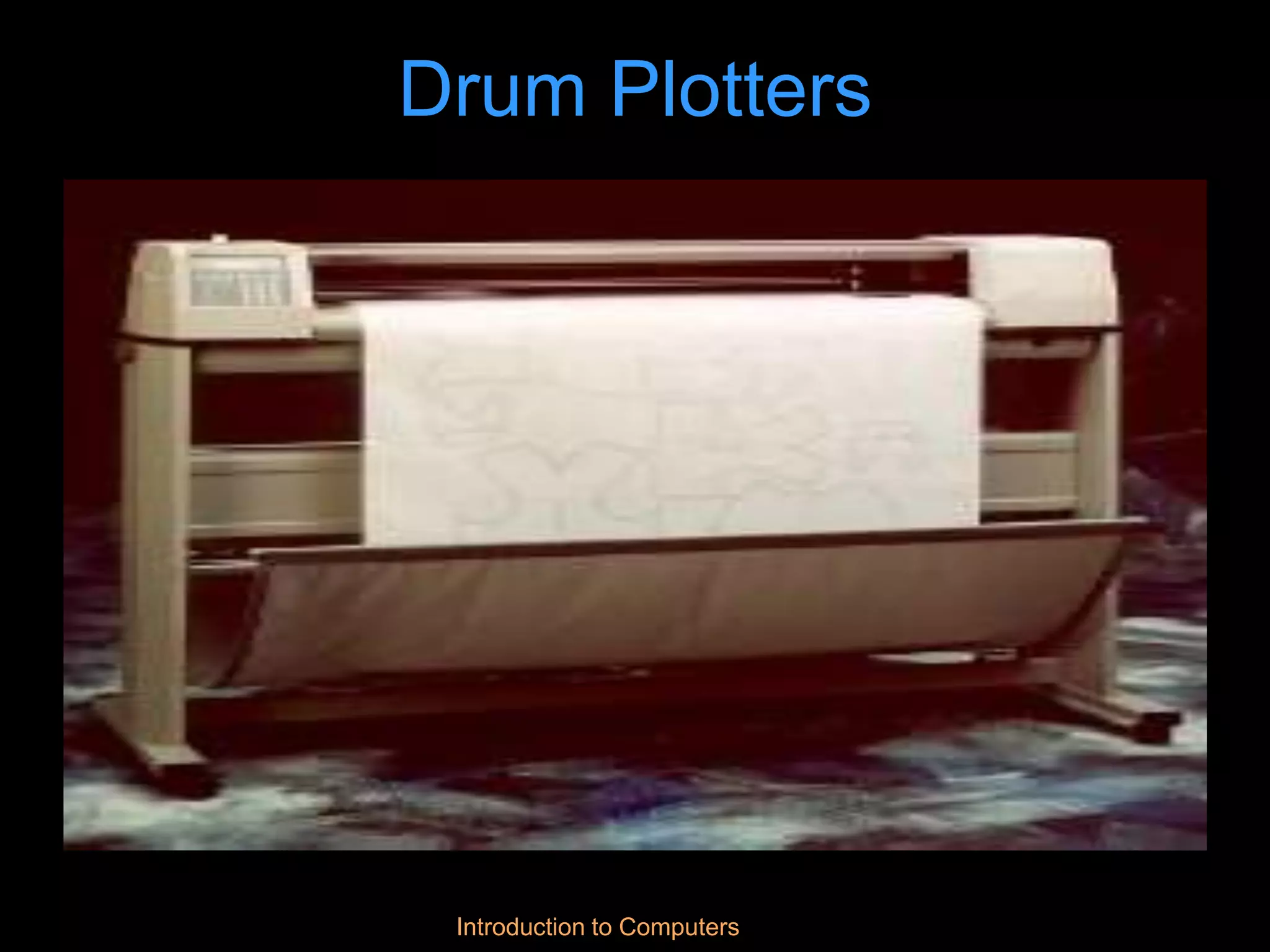 Introduction to Computers
Drum Plotters
 