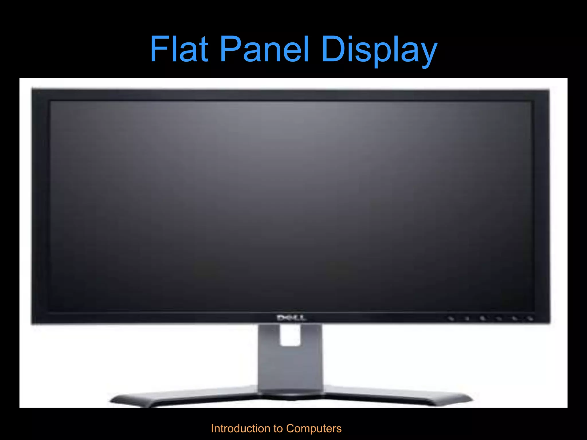 Introduction to Computers
Flat Panel Display
 