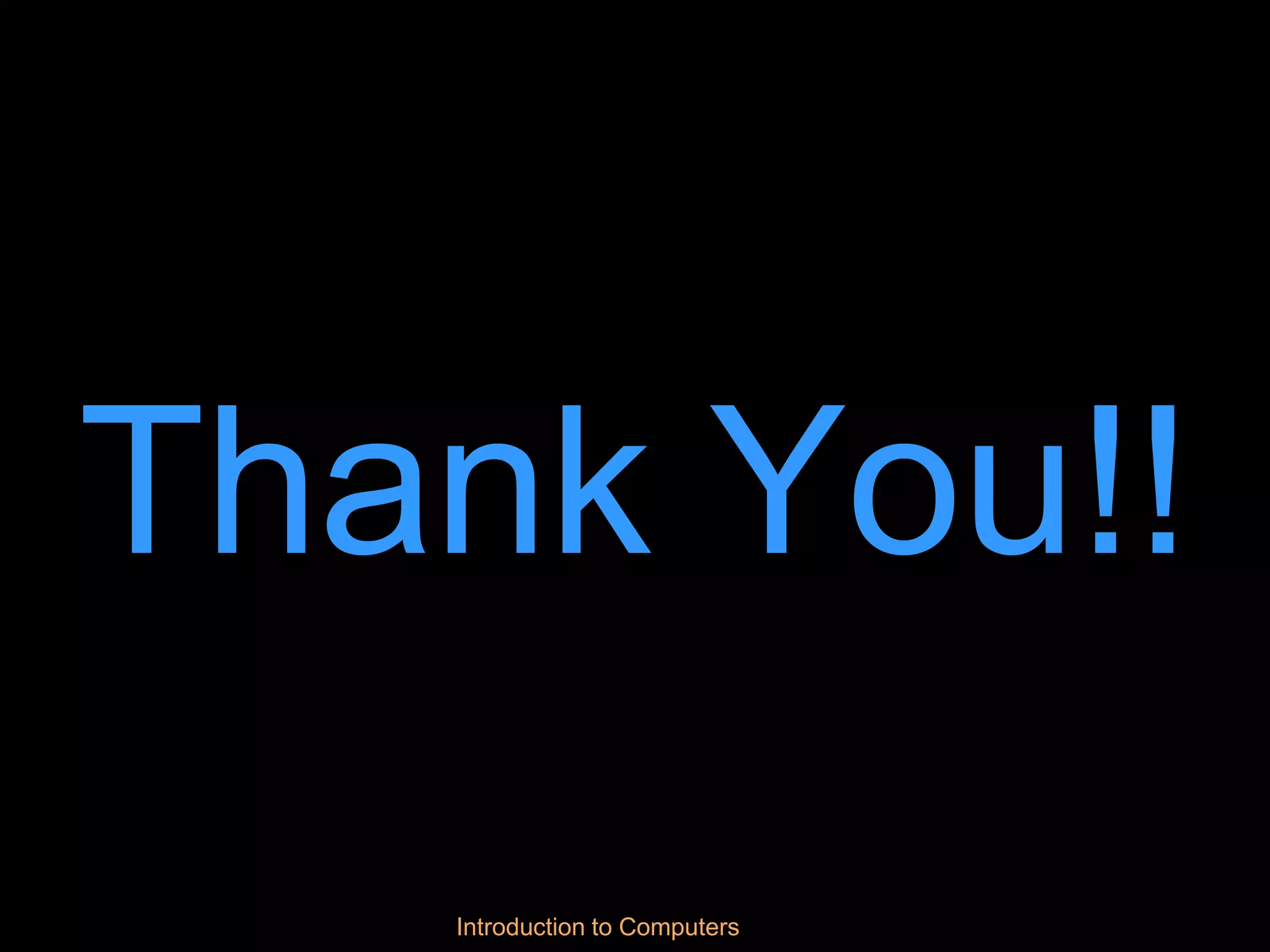 Introduction to Computers
Thank You!!
 