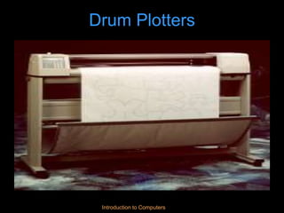 Introduction to Computers
Drum Plotters
 