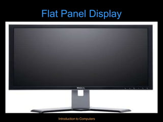 Introduction to Computers
Flat Panel Display
 