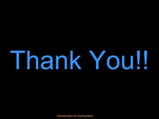 Introduction to Computers
Thank You!!
 
