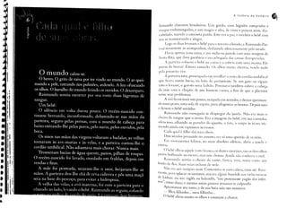 A Insônia             do   Vampiro
                                                                                                   . •
                                                                                                   ~','

fumando charutos     brasileiros. Um gordo, com bigodes compridos       e
roupas endomingadas,     e um magro e alto, de vinte e poucos anos, cles-
cabelaclo, suando a camiseta puída. Este era o pai, e recebeu o bebê com
um ar transtornado   e alegre.
     Logo as duas levaram o bebê para o terceiro cômodo, e Raimundo                         Pas-
coal novamente     as acompanhou,       deslizando    silenciosamente        pela sacada.
    Havia apenas U,11acama, e um nicho na parede com uma imagem de
Santa Rira, que dava paciência e era advogada das causas desesperadas.
    A parteira colocou o hebê na cIma e () cobriu com uma manta. Ele
parou de berrar. Estava      cansado.     ()s olhos muito         abertos,     vendo tudo
pela primeira vez.
    A ~xlrteira saiu, preocupada        em recolher    o resto do cordão umbilical
que ficara numa bacia, no leito da p;lrturiente.   Se um gato ou algum
rato o levasse, o garoto seria ladrão. Precisava também cobrir a cabeça
da mãe com o chapéu        de um homem          corno,    a fim de que a placenta
saísse sem problemas.
    A avó ficou mais um pouco, ocupada           em acender,        e deixar queiman-
do num prato, uma sola de sapato, para afugentar             as bruxas. Depois saiu
e deixou o bebê sozinho.
    Raimundo       não conseguiu    se despregar       da janela.     Não era mais o
cheiro de sangue    que o atraía. Era a imagem           do bebê, em sua caminha,
silencioso, olhando as paredes do quarto,             o teto, o corpo        ;15    vezes tre-
mendo ainda em espasn10s nervosos.
     Cada qual é filho das SU;lS obras.
    Dois séculos pensando     no assunto, era só uma questão de ocasião.
     Em movimentos      felinos, no mais absoluto         silêncio, abriu a janela e
entrou.

     () heb2- olhou aquele rosto hranco, os dentes enormes, viu os dois olhos
pretos hrilhanelo no escuro, mas não chorou. Ainda não conhecia o mal.
    Raimundo      sentiu o cheiro   de carne,        fresca, viva, tenra como um
botão ele flor. Suas veias ardiam   ele sede.
    Não era um vampiro      mau. Contentava-se         com Glbras, ratos até. 1{;)ra-
mente, para aplacar os instintos,   atacava algum bandido nas vielas escuras
de Lisboa; ou um inglês ou holandês, "um protestante pagão elos infer-
nos", como dizia; e mesmo assim passava semanas se culpando.
    Aproximou    seu rosto, e de sua boca saiu um sussurro:
    - Meu filhinho ... meu filhinho ...
    O bebê abriu muito os olhos e começou             a chorar.
 