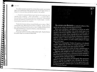 e
               •   lvan   Jaf



                       Eu vinha tentando convencê-Io a se lavar havia meses, sem sucesso.
                   Agora, ele rapidamente tinha preparado uma tina de água morna, es-
                   fregava-se com uma barra de sebo de cachorro e até cantava.

                       - A parte de natureza humana que resta em nós anseia por criar
                   vínculos com a realidade - disse a psicanalista - , e o maior deles, o
                   mais profundo, é a L11l1ília. omo para nós é impossível... não podemos
                                               C
                   procriar, não podemos reproduzir pela carne, só pelo sangue ... transfor-
                   mamos pessoas queridas em vampiros.

                       Vendo ele ali, dentro da tina, tomando banho para ir visitar o "filho",
                   comentando como Almerincla ficaria feliz se soubesse ... me dei conta de
                   que a loucura de Raimundo Pascoal era como a cidade de Veneza: ele ia
                   vivendo de lembranças, enquanto afundava, muito lentamente.
                       Apressei-o e partimos.
                       Já era uma questão de salvar minha própria pele. Aquela história
                   não podia chegar aos ouvidos de Rosa Loba .




   ,
   I
  ~.
.1.:
   11


       I
       ,
       I
       f   I
       I'
       f I,



       i
        , I
       IIII

       l I
       j
       1.11
 