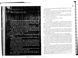 r   5-   ~.
                                                                                                                      ~
                                                                                                                          -
                                                                                                                          .-
                                                                                                                     -:   •..
                         o pai,
                          mais prátIco, pegou uma lágrima no dedo para ver se era
                                                                                                                          ,.
              ~'ln (Tuemesma. Era .                                                                                       fI!I
              .' ~t.,.mãe ,lpertava os braços contra o peito. Tinha medo de chorar.                                       ••
              ..:;" seus olhos também brotasse sangue a acusariam de ter-se deitado
                   de
              LU.l~ o demônio e a jogariam numa fogueira.
              L.~   ••   O
                                                                                                                          --
                    A curandeira, tentando aparentar a calma que a profissão exige                                        ~
              ji.l!1te dos fatos incompreensíveis, e procurando vender seus serviços,                                     .,..
              .1i1fhSOU-se dar seu diagnóstico:
                            a                                                                                             -...
                . _ O beb~ sofre de carne talhada, ou rendida.
                             ()u seja, ele"estava ferido.
                                                                                                                          ••
                             Havia certa lógica.                                                                          ~
                             _ Se aparece sangue - ela explicou -,   a carne está aberta em algum                         --.
               ponto, que é por carnes rasgadas que o sangue sai de dentro dos nossos                                     '--
               .::orpoS.Não se ver onde está a ferida só indica que ela é interna. Como
               () bebê está a chorar há tantos dias, o motivo disso deve ser ter carne
                                                                                                                          ••••
               talhada na garganta. Por aí, pois, saiu o sangue, em tal quantidade que                                    •••
               brotoU pelos olhos .                                                                                       --
                    .-.mãe e o pai aderiram imediatamente a essa explicação e pediram                                    •••
                                           °
                que iniciasse logo tratamento. Tiveram de arrastar a avó para um can-
                                                                                                                          •••
                to. Ela não parava de rezar, ajoelhada, com os olhos saindo das órbitas e
                os braços erguidos aos céus.                                                                              ••••
                     .-.curandeira cobriu o menino de sinais da cruz, enquanto repetia:                                  !••••

                     _ Em nome e virtude de Deus Pai, em nome e virtude de Deus Fi-
                lho, em nome e virtude de Deus Espírito Santo, três pessoas divinas em                                    .~
                 um só Deus verdadeiro, Nosso Senhor nasceu, Nosso Senhor morreu,                                          ~
                 Nosso Senhor ressuscitou, e a Virgem o pariu ficando sempre Virgem,
                    antes do parto, no parto e depois do parto, rogo ao Senhor, por virtude
                    dessas santas palavras, e por virtude de vossa sagrada morte e paixão,
                    que esta ferida ou fogo seco fique são e salvo e não crie outro mal ne-
                    nhum, Amém ...
                         Era esta a situação: uma velha louca em transe místico, repetindo sem
                    parar um exorcismo, ajoelhada a um canto; uma mãe catatônica, tentan-
                     do lembrar se não tinha traído seu marido com o diabo em sonhos; uma
                     mulher de olhos fechados, inclinando o corpo para a frente e para trás,
                     fazendo sinais-da-cruz e rezando sem parar; um homem andando d(' 11111
                    lado para o outro, xingando o céu e a terra por não esta r d< i I. I JlIl'I.I
                                                                                     11'111      I li         ;'1<


                    hora, pois no dia seguinte havia um muro clcpcdr:ls P:ILI                1"1,,
                                                                                   1"1)',11<1,          I11I1


                    esperneando, berrando, chorando S;lllglll';      S<').', IlIC I. , 1"1,,
                                                                     11111   I                ,1)'."'111111
 