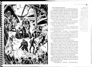 r   lll;,>urlld   UU           Vdllll,I1IU                        ~l<'•


      Rosa Loba estava possessa:                                                                t.pesar je sues
                                                                                      d:fere::t.:-s     :,r:ge"s,
      _ Um barbeiro está há dias a perambular pela fregue-                           :I~i ::.                               ~;;'~S

'J.' da Madalena, a espalhar a notícia de que um bebê bebeu
.;'1                                                                                                    -:-=-~,     ;:~=
                                                                                                                       ~:::::
                                                                                     s~rrie;~;=:-:':'2S:.:'~::,='5
uma bacia cheia de sangue. Isso pode ser o indício de um                   U'?:'-Jra: s:~':' .:aT;': d;:..
bebé--ampiro. E como os vampiros não se razem sozinhos,                      '::;02 se 3 r,~O::;-:.:.'''- ~::'

                                                                                 s:wg')-=J-:'::                        =:'-:,:::'::.
aí tem coisa. Coisa muito errada. Pelo fio se acha o novelo.            ~ s     art' :::':: er~~-;                  ;:",-::tE:·:.:e

~1andei investigar e descobri a casa do bebê. E que vocês                                       ;;"'>-;;:.":;;:;     --,':'-:?:)':;
                                                                                 :-=r::,~ ~e 2 =ç ~                             :~-=
dois têm p3ssado rodas as noites em cima do telh;,do dela'
                                                                         ce:::-:-'         ~ê'-:;_,~                      --'::'-"-i
      Eu já vinha me preparando para aquilo:                            ;:. -.:.r " -::-':'~

      _ Justamente. Também ouvimos falar na história
que o barbeiro anda contando, daí passamos algumas noi-
tes sobre o tal telhado, para saber do que se tratav;:.
     Ela me encarou, desconfiada.                                         Ç'3          '.:.;~= -:: >::';':'                :-
                                                                                                                            .
                                                                                           . 7':.7:            :':~.:- "_.;:.-:,::
    - Não gosto de VOCtS - disse. - Fic3111a tentar                                    "   G'




iver vidas de anjo em corpo de vampiro. Tenho certeza                       5',,:';;ê,~~:"         =:        =7: ::-'- ;"'-'~
                                                                               c:;
de que estão metidos nisso.                                                   s;:·rt:,,:,,_;~,                             2;--'-

    - Absolut3mente - retruquei. - Sou um estudioso                                                   - -"':-           :,ê::-:::-;


(].)mundo das trevas e quis imestig3r se o bebê fora ata-
cado por alguma criatura das que chucham recém-nasci-
dos, como as bruxas; ou até mesmo as lendárias Ílllin,;i.', da
Grécia~ou as lanf!.-,uyare.c, malaias~ ou quem sabe uma /i/;r/"
ludia, já que há tantos judeus em Lisboa ...
     Sempre fiz o tipo vampiro-culto. Continuei:
    - Depois de noites e noites de vigília. posso adiantar
que não detectamos nada de mais no bebê. É um lX'bê
absolutamente normal, humano. Não foi atacado nem
sofreu nenhum malefício. O que ele está é tísico. Por isso
expeliu sangue. Fizeram-lhe uma sangria, e ele acabou
por cair com a cara dentro da bacia. Só isso. Um aciden-
te. Ele não pretendia beber, de jeito nenhum. A mente
dominican3 do barbeiro, louco para lev3r denúncias à
I~quisição, que todos sabemos estar nas mãos dos domi-
nlcanos, acrescentou ao fato uma versão fantasiosa.
    Acho que teria convencido Rosa Loba não fosse a
presença de Raimundo Pascoal a meu lado, olhando-me
Com ar aparvalhado, sem disfarçar que ouvia o que eu
dizia pela primeira vez.
    - Tudo pode ser - ela disse -, mas para mim vo-
 