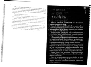 ..,.

               Chorava,     berrava,     tentavam      lhe dar mamadeiras   de sangue,     aprOxi_

          mar ratos com barrigas          abertas, enfiar pescoços cortados de galinha          (11)

          'o, boco.ma, de com;n",," eho;ando. Então. ,1""".lh,                    Ie;,c. o''''"',i.
         como um anJo.
         como o de qü"lquer            criança,     e ele mamava,   e se acalmava,     e dr'rnli"
              Frustrou    os pbno5       da Igr-:jJ.

              Cma semana de procissc,es depois, a notícia            hJlJ Sê esp:dh.dl': I,
                                                                      j,

         Llêb;: du mal, C,rim,:.       alma ruim por tr:lS do krrelTluto. tf.t Llil~.l Lr'J .
              .-s ribs aCll>:iLim. Ch jesmüs decidiram iIlestJr elll C'~1tfl'S til''''k
        ;~liLtgrc, cumu o da madre sLlJ.kriurJ do [(JJ)tnro d,) Anunci.'"J,!, li;l,.•
        mônio em,juminicana altinetcs.
        religiosa      t{>rma de obsef'ante qUé', desdé' a rrdgé,/iJ, l'umitd,l    I' I ic-


              A.ntóni,'; L1l11bém fói descartado.   Sem a comp,H;l~;lO com o m,d. li h:'1])
        :~;l()tinha .'2'ac" l,enhurn,L .:in,:.:utm :úia ri!.l p"r;1  t:r Ull) btb~s,-r ""'JéI-
        memadu     por Um,l rapariga que met3de de Lisboa sJhia niio Ser ir,~tl'l.
            CJs jesUít,15 c('meçaram  J pensar em como Se liTar deles.




    I
I
,.
 