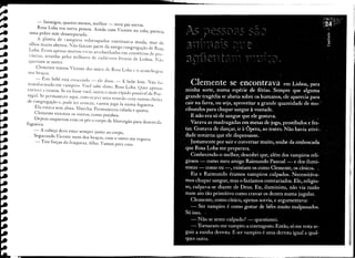 -    Inimigos,   quanto   menos,       melhor    -   meu pai sorriu.
    Rosa Loba era outra pessoa.                   Ainda    com Vicente      no colo, parecia
 uma pobre mãe desamparada.

      A platéia de vampiros   esfarrapados continuava   muda,                        mas de
 olhos muito abertos. Não tàziam parte da antiga congregação                         de Rosa
 Loba. Eram apenas mortos-vivos                arrebanhados          em cemitérios de pro-
 víncias, atraídos pelos milhares             de cadáveres         frescos de Lisboa. Jão
 querIam se meter.


nos Clemente
    braços.            tomou    Vicente   das mãos de Rosa Loba e o aconchegou

       -       Este bebê está crescendo       -     ele disse. -       E bebe leite. Não foi
transformado     em vampiro. Você sabe disso. Rosa Loba. Quer apenas
exercer a tirania. Se eu fosse você, sairia o mais rápido possível dê Por-
tugal. Se permanecer    aqui, convoc.J.rei uma reunião com outros chefes
de congregação   e, pode ter Cêrtêza, vamos jogá-Ia numa fogueira.
    Ela estava sem alma. llurcha. Pêrmaneceu     calada e quieta.
    Clemente enxotou os outros, como pombos.
    Depois         empurrou     com os pés o corpo de llorcegão            para dentro   da
fogueira.

   -           A cabeça deve estar sempre          junto   ao corpo.
   Segurando  Vicente num dos braços, com o outro me ergueu.
   - Tire forças da fraqueza, filho. Vamos para casa.
 