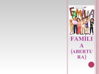 A GRANDE FAMÍLIA  (ABERTURA) 