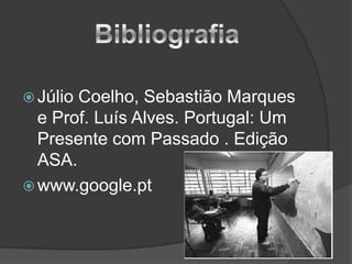 Júlio Coelho, Sebastião Marques e Prof. Luís Alves. Portugal: Um Presente com Passado . Edição ASA.www.google.ptBibliografia