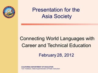 Connecting World Languages with Career and Technical Education   February   28, 2012   Presentation for the  Asia Society 