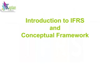 Introduction to IFRS
and
Conceptual Framework
 