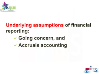 Underlying assumptions of financial
reporting:
 Going concern, and
 Accruals accounting
62
 
