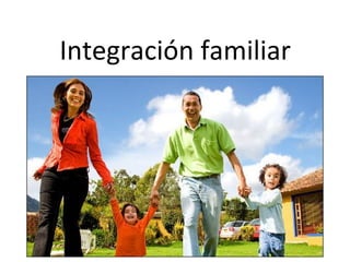 Integración familiar
 