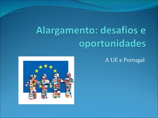 A UE e Portugal 