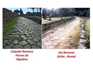 Urbanismo- os romanos deram muita importância à maneira como eram planeadas as suas cidades, nomeadamente ao nível da construção de obras públicas como circos, termas, teatros, aquedutos, fóruns,  sistemas de saneamento. Isto transformou o modo de vida das populações