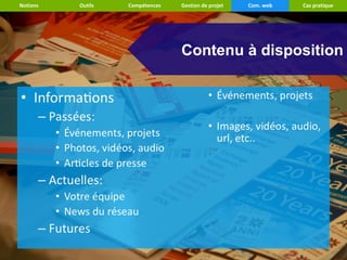 Notions   Outils   Compétences   Gestion de projet   Com. web   Cas pratique




                                 Contenu à disposition
 