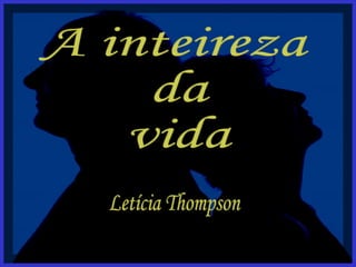 A inteireza da vida Letícia Thompson 