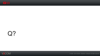 ©	
  2002	
  -­‐	
  2013	
  V2COM	
  -­‐	
  Hardware	
  +	
  So5ware.	
  All	
  rights	
  reserved	
  
Q?
 