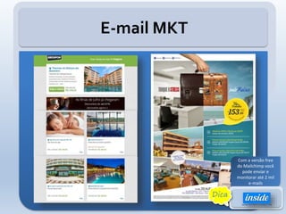 E-mail MKT
Com a versão free
do Mailchimp você
pode enviar e
monitorar até 2 mil
e-mails
Dica
 