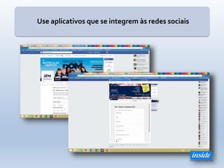 Use aplicativos que se integrem às redes sociais
 