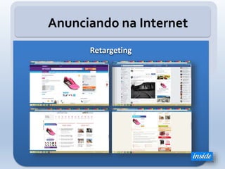 Anunciando na Internet
Retargeting
 
