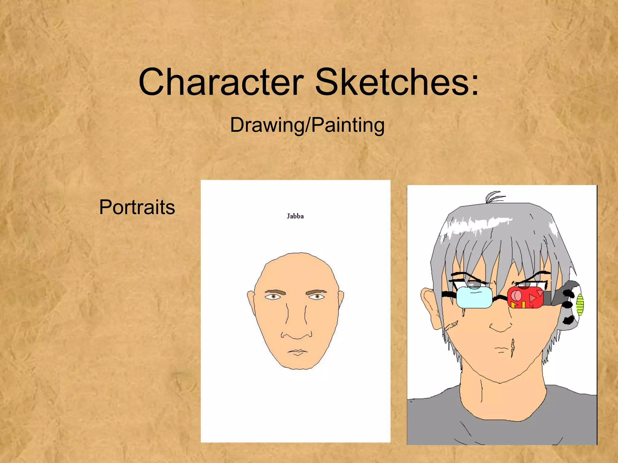 Character Sketches:
            Drawing/Painting



Portraits
 