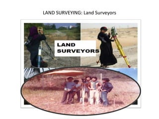 LAND SURVEYING: Land Surveyors
 