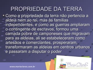PROPRIEDADE DA TERRAPROPRIEDADE DA TERRA
Como a propriedade da terra não pertencia aComo a propriedade da terra não pertencia a
aldeia nem ao rei, mas às famíliasaldeia nem ao rei, mas às famílias
independentes, e como as guerras ampliaramindependentes, e como as guerras ampliaram
o contingente de escravos, formou umao contingente de escravos, formou uma
camada pobre de camponeses que migravamcamada pobre de camponeses que migravam
para as aldeias, ali se estabeleceram comopara as aldeias, ali se estabeleceram como
artesãos e comerciantes, prosperaram,artesãos e comerciantes, prosperaram,
transformaram as aldeias em centros urbanostransformaram as aldeias em centros urbanos
e passaram a disputar o podere passaram a disputar o poder
 