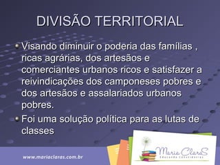DIVISÃO TERRITORIALDIVISÃO TERRITORIAL
Visando diminuir o poderia das famílias ,Visando diminuir o poderia das famílias ,
ricas agrárias, dos artesãos ericas agrárias, dos artesãos e
comerciantes urbanos ricos e satisfazer acomerciantes urbanos ricos e satisfazer a
reivindicações dos camponeses pobres ereivindicações dos camponeses pobres e
dos artesãos e assalariados urbanosdos artesãos e assalariados urbanos
pobres.pobres.
Foi uma solução política para as lutas deFoi uma solução política para as lutas de
classesclasses
 