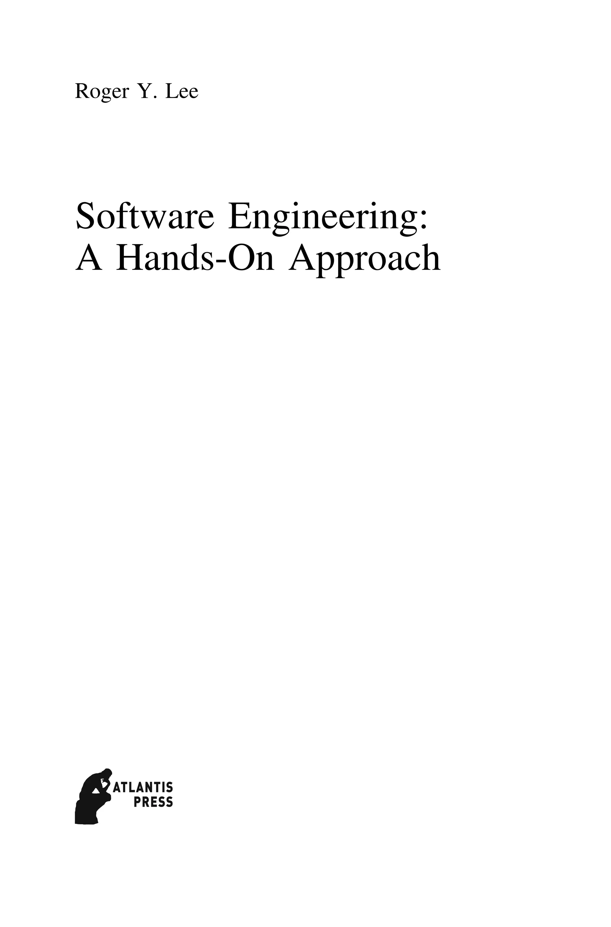 Roger Y. Lee
Software Engineering:
A Hands-On Approach
 