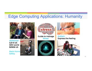 12
Edge Computing Applications: Humanity
 