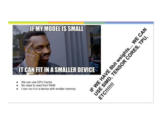 16
●  We can use CPU Cache
●  No need to read from RAM
●  I can run it in a device with smaller memory
 