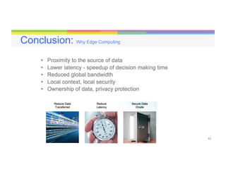 43
Conclusion: Why Edge Computing
 
