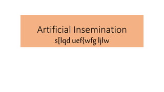 Artificial Insemination
s[lqd uef{wfg ljlw
 