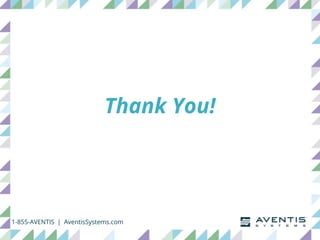 1-855-AVENTIS | AventisSystems.com
Thank You!
 