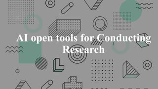 AI open tools for Conducting
Research
 