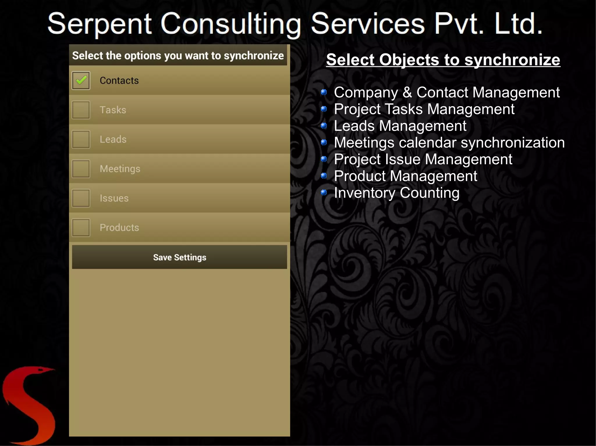 Select Objects to synchronize
Company & Contact Management
Project Tasks Management
Leads Management
Meetings calendar synchronization
Project Issue Management
Product Management
Inventory Counting
 